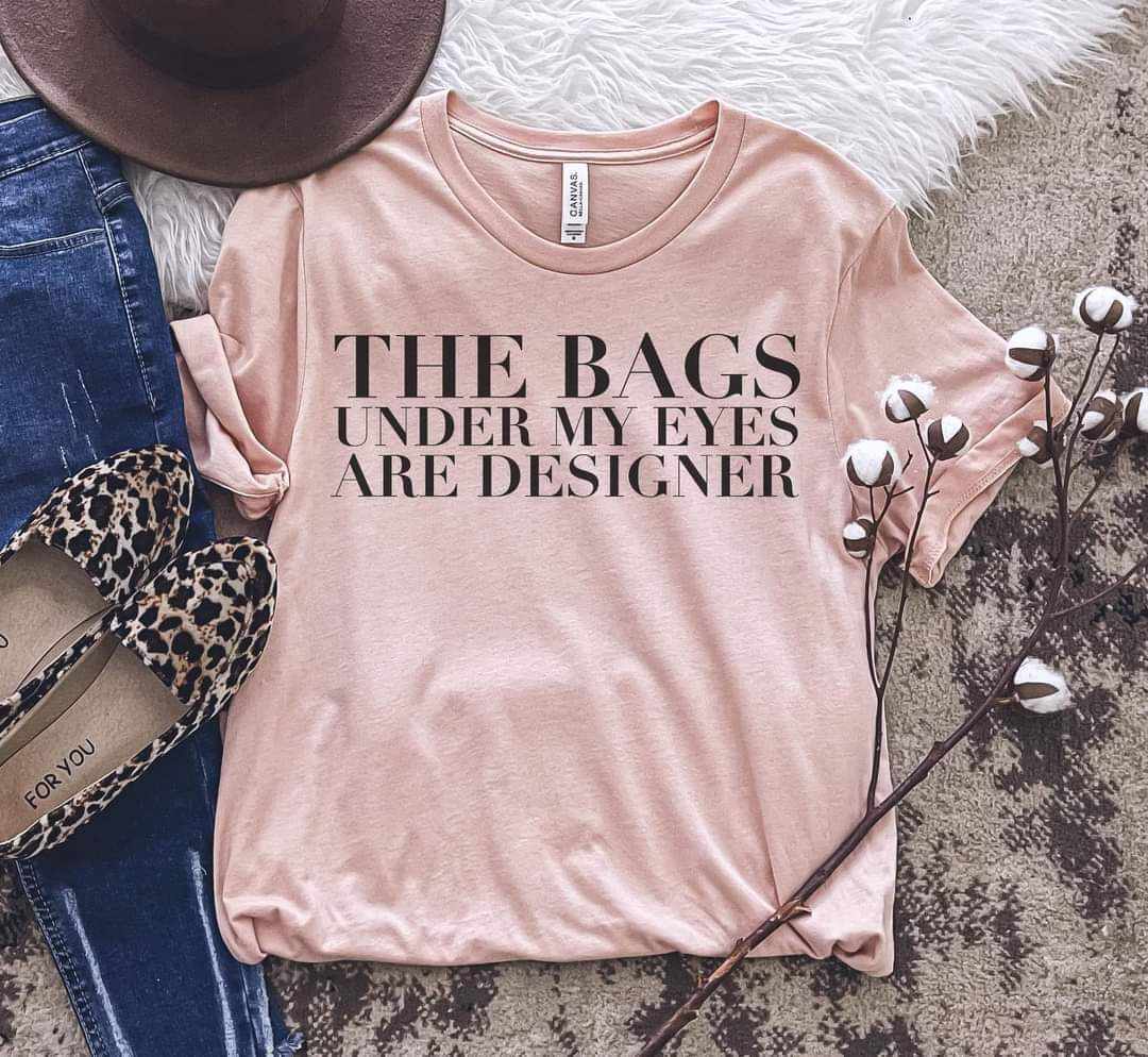 The Bags under my Eyes are Designer Graphic Tee