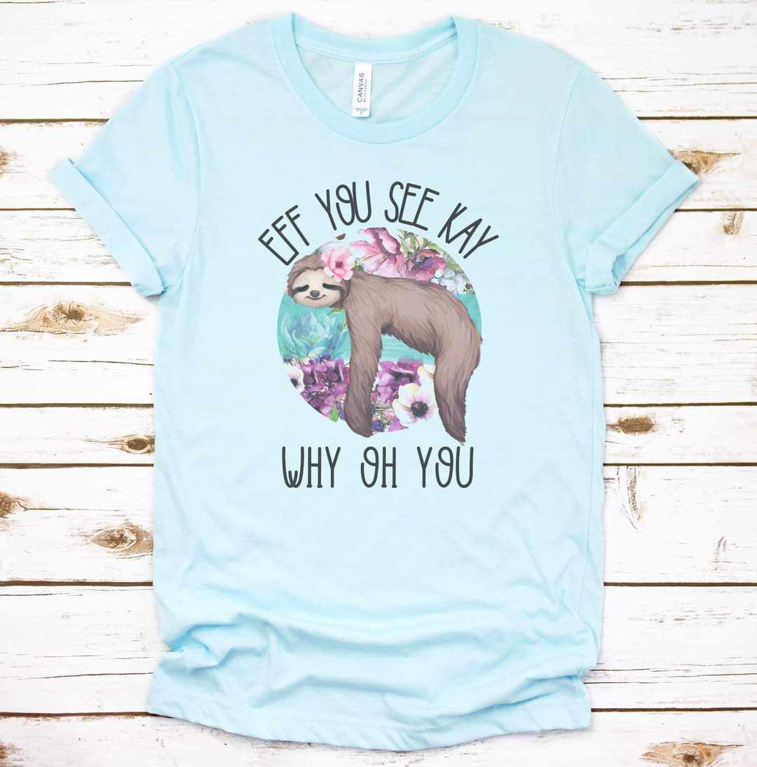 Eff You See Kay Sloth Graphic Tee