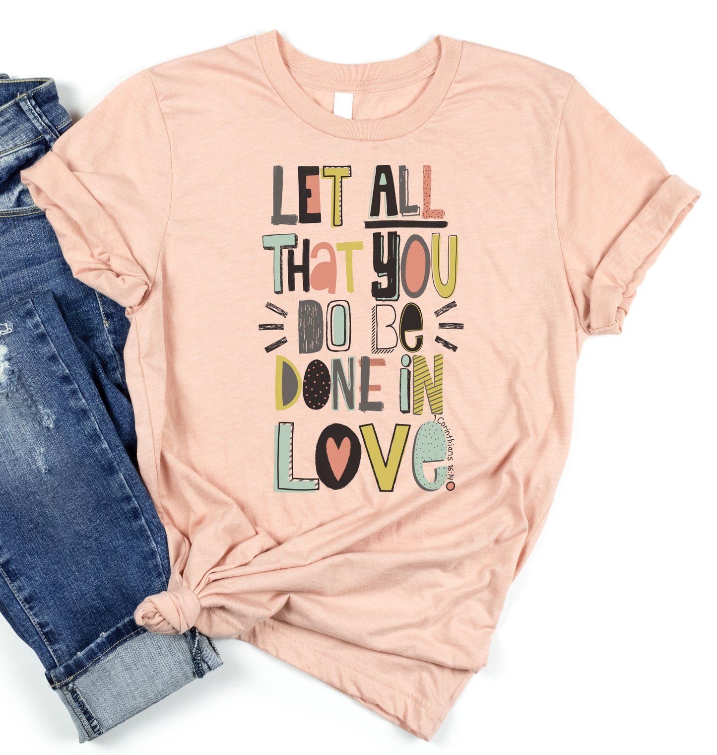 Let all that you do be done in Love Graphic Tee