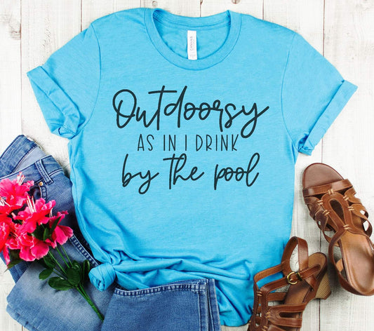 Outdoorsy as In Drink by the Pool Graphic Tee