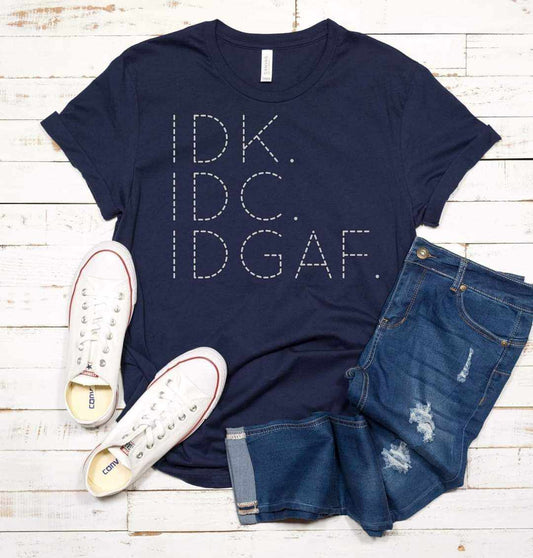 IDK IDC IDGAF Graphic Tee