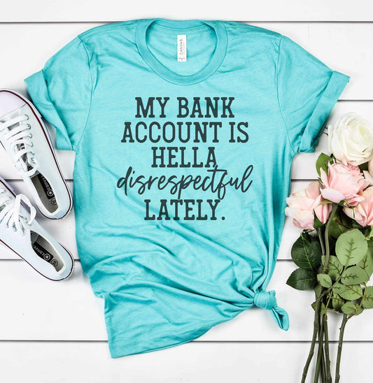 My Bank Account is Hella Disrespectful Graphic Tee