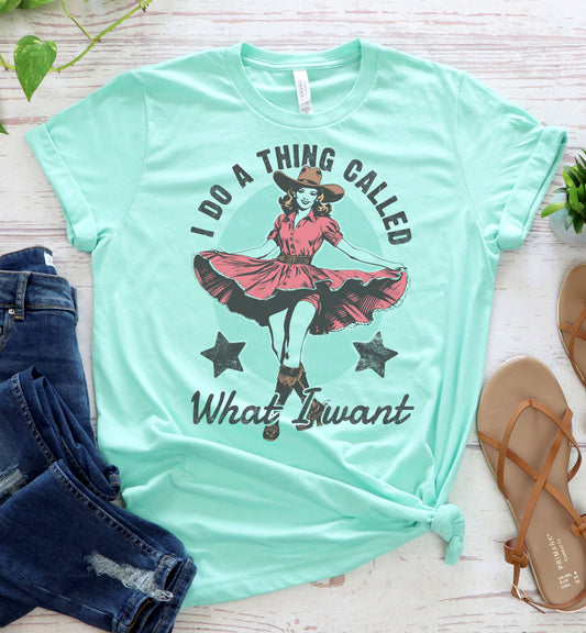 I do a Thing Called What I Want Graphic Tee
