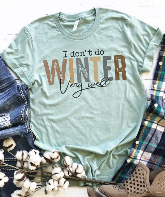 I Don't Do Winter Well Graphic Tee