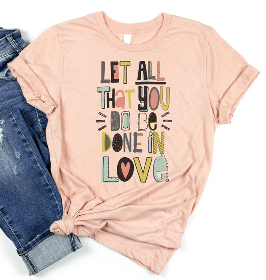 Let all that  you do be done in Love Graphic Tee