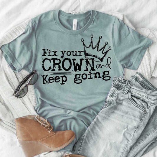 Fix Your Crown and Keep Going Graphic Tee