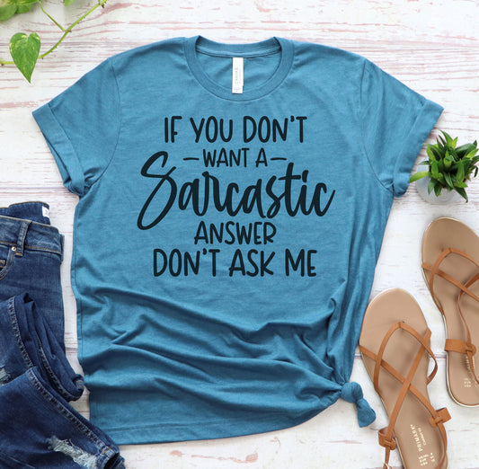 If you don't want a Sarcastic Answer Graphic Tee